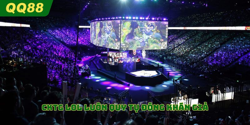 CKTG LOL luôn quy tụ đông khán giả