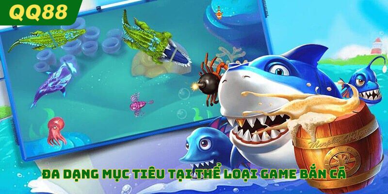 Đa dạng mục tiêu tại thể loại game bắn cá