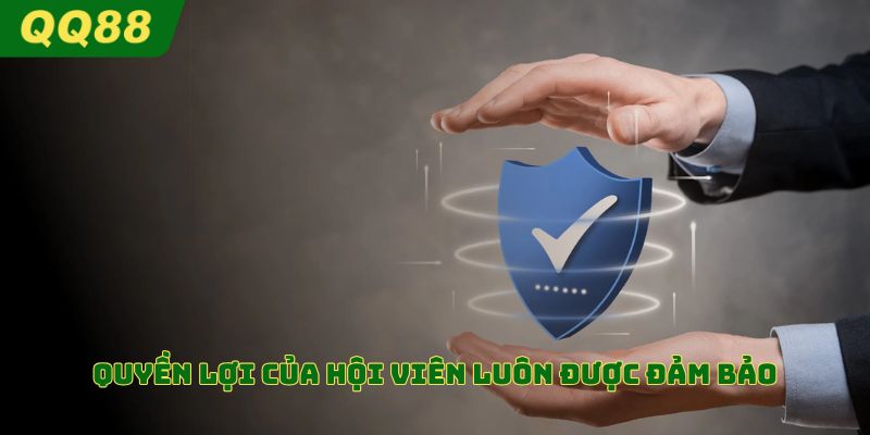 Quyền lợi của hội viên luôn được đảm bảo