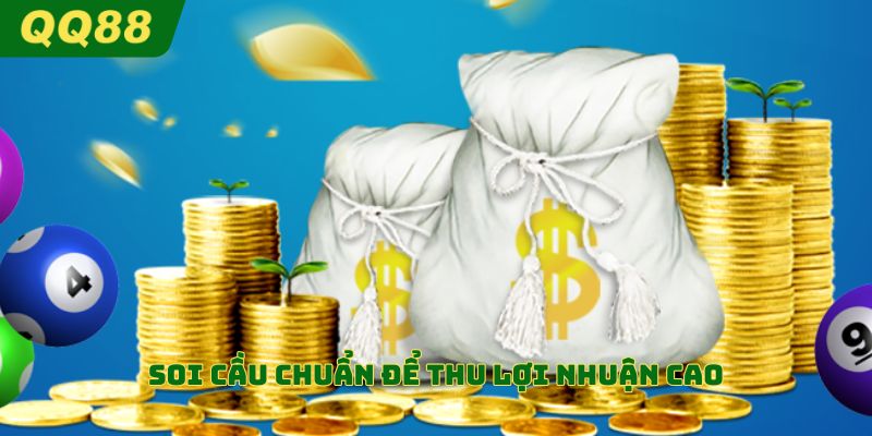 Soi cầu chuẩn để thu lợi nhuận cao