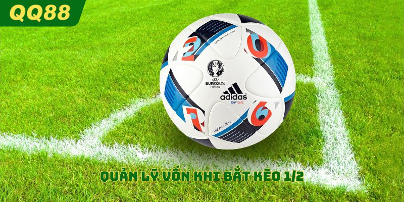 Quản lý vốn khi bắt kèo 1/2