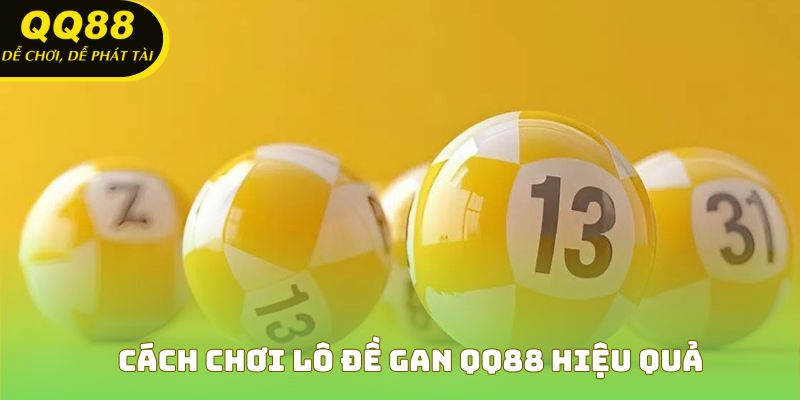 Cách chơi lô đề gan QQ88 hiệu quả